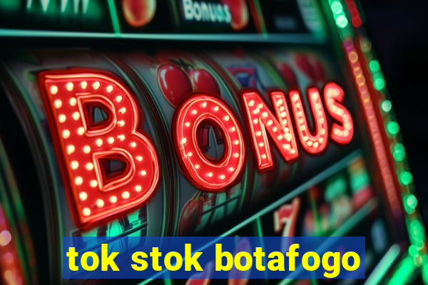 tok stok botafogo